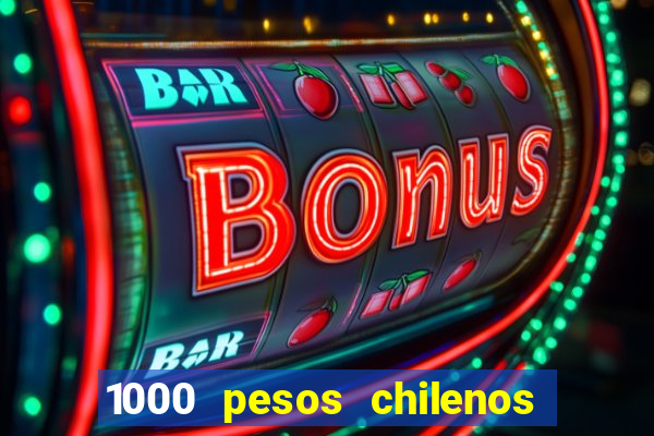 1000 pesos chilenos em reais